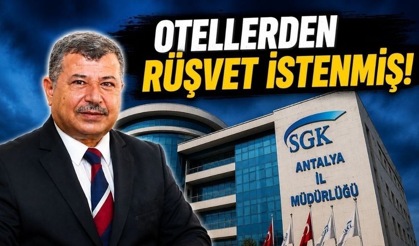 Antalya SGK rüşvet soruşturmasında otel detayı