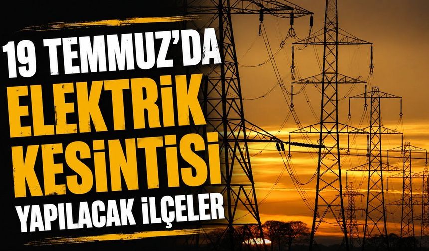 19 Temmuz'da Alanya ve 6 ilçede elektrik kesintisi yapılacak