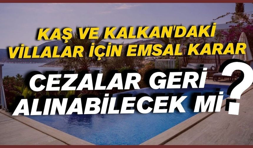 Kaş ve Kalkan'daki villalara emsal vergi iptali kararı