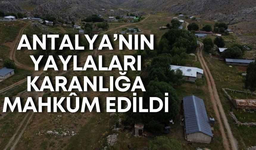 Akseki ve Gündoğmuş yaylalarında elektrik isyanı
