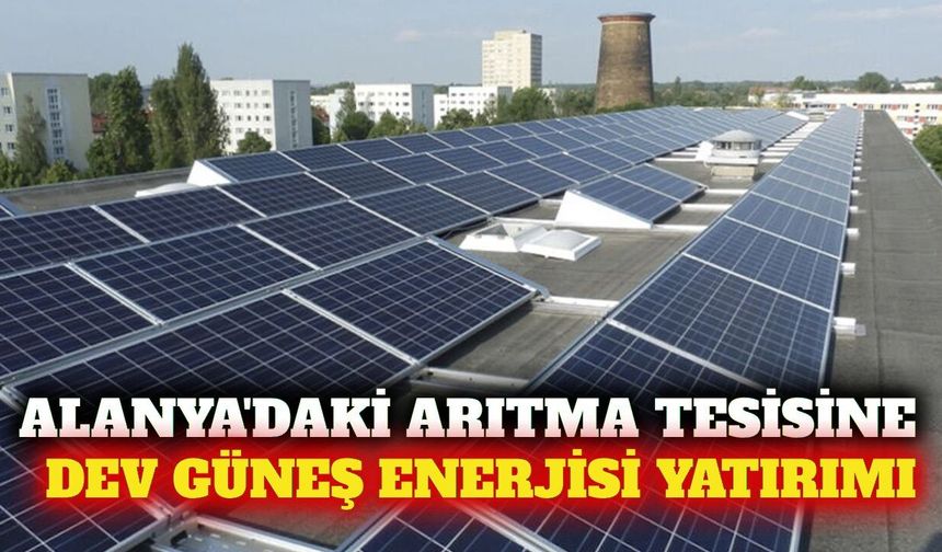 Alanya'daki arıtma tesisinde çatı GES projesi tamamlandı