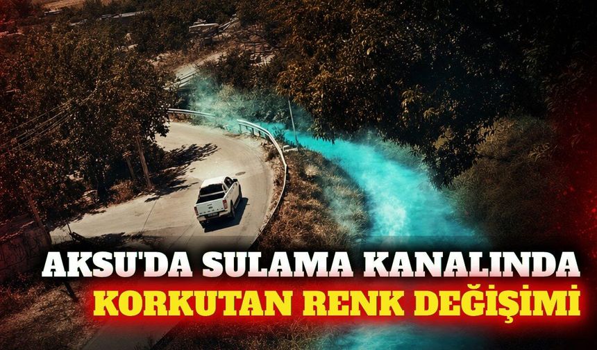 Aksu'da sulama kanalı turkuaz renge büründü