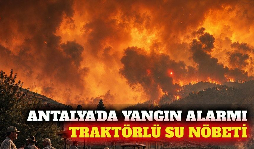 Antalya'da yangın alarmı: Traktör depoları suyla dolduruldu