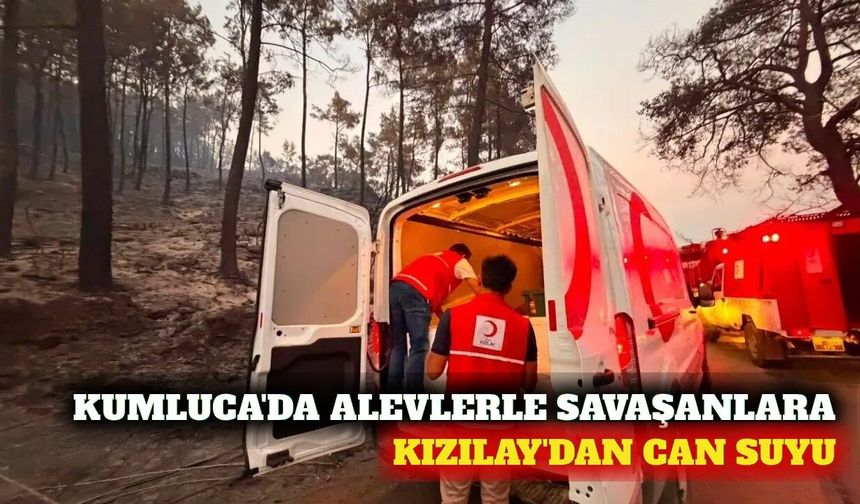 Kumluca'daki orman yangınında Kızılay'dan ekiplere destek