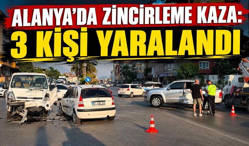 Alanya'da zincirleme kaza: 3 kişi yaralandı