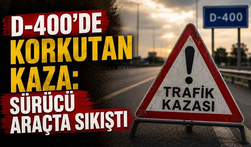 D-400'de korkutan kaza: Sürücü araçta sıkıştı