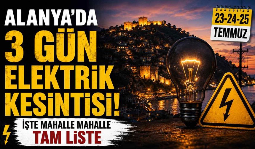 Alanya'da 3 gün elektrik kesintisi! İşte mahalle mahalle tam liste