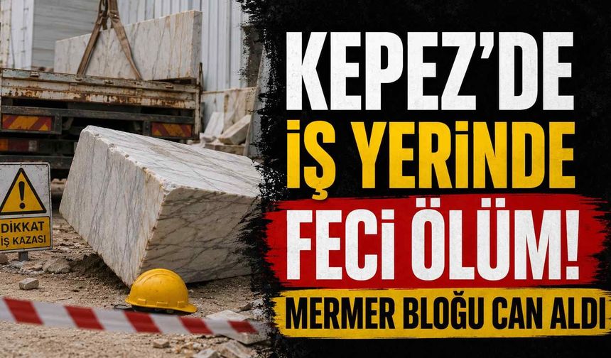 Kepez'de iş yerinde feci ölüm! Mermer bloğu can aldı