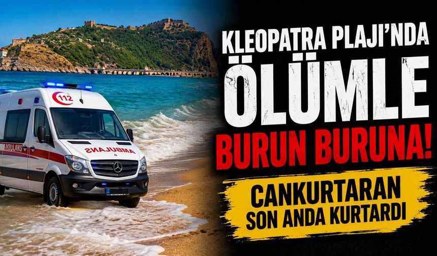Kleopatra Plajı'nda ölümle burun buruna! Cankurtaran son anda kurtardı
