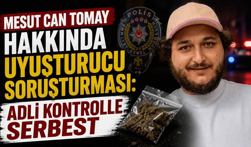 Mesut Can Tomay hakkında u*uşturucu soruşturması: Adli kontrolle serbest