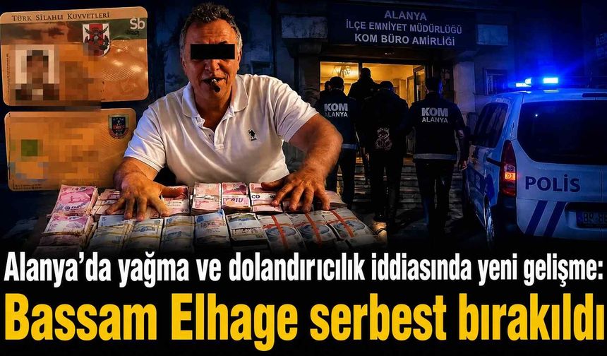 Alanya'da yağma ve dolandırıcılık iddiasında yeni gelişme: Bassam Elhage serbest bırakıldı