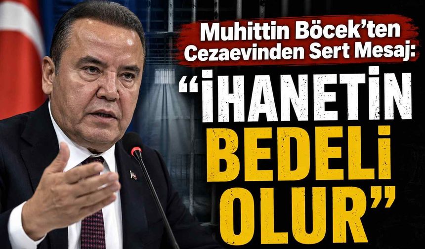 Muhittin Böcek'ten cezaevinden sert mesaj: "İhanetin bedeli olur"