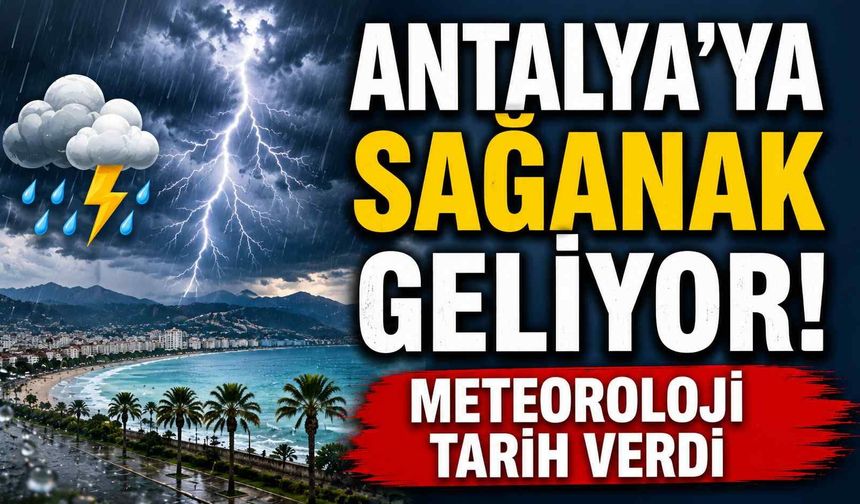Antalya'ya sağanak geliyor! Meteoroloji tarih verdi