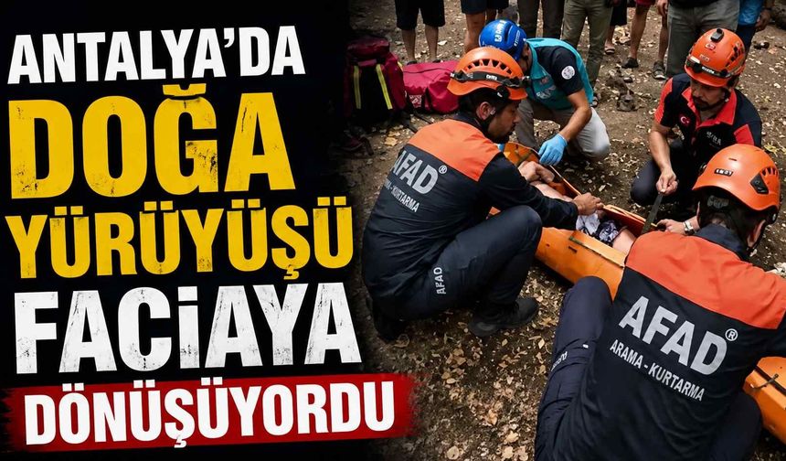 Antalya'da doğa yürüyüşü faciaya dönüşüyordu