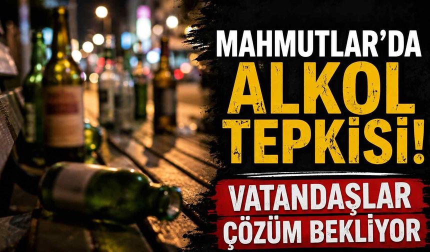 Mahmutlar'da alkol tepkisi! Vatandaşlar çözüm bekliyor