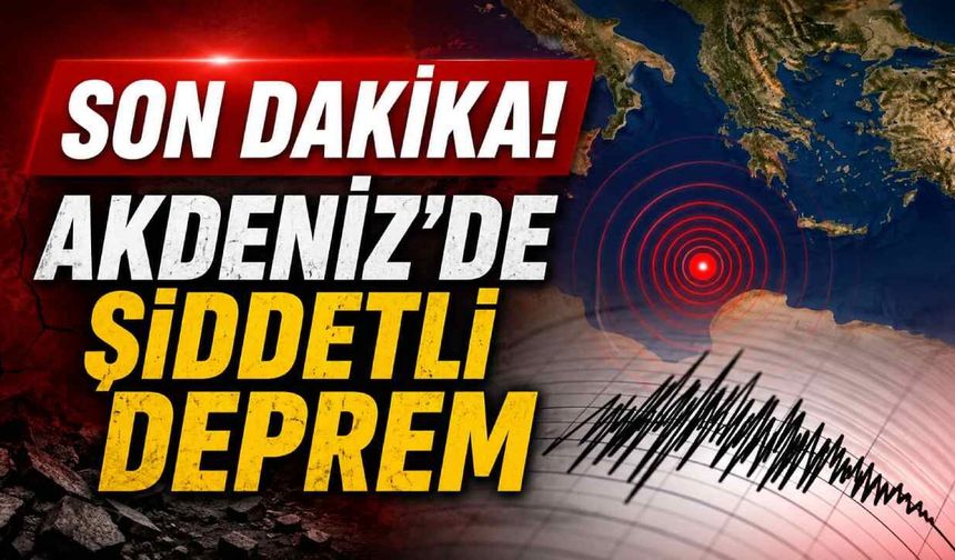 Son Dakika! Akdeniz'de 5.3 büyüklüğünde deprem