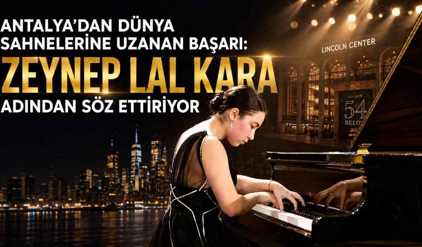 Antalya'dan dünya sahnelerine uzanan başarı: Zeynep Lal Kara adından söz ettiriyor