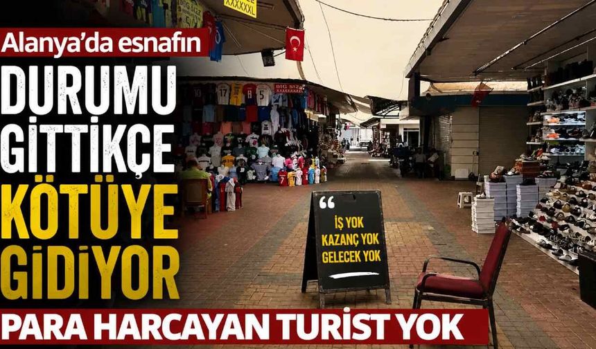 Alanya'da esnafın umudu azalıyor: Turist geliyor ama harcama yapmıyor