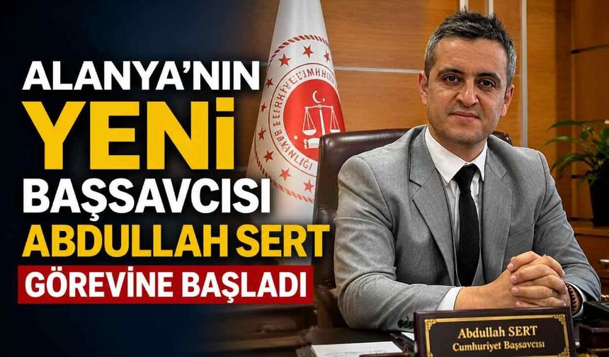 Alanya'nın yeni Başsavcısı Abdullah Sert görevine başladı