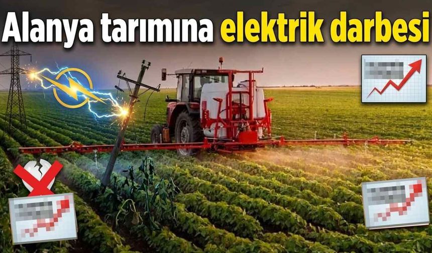 Alanya tarımına elektrik darbesi