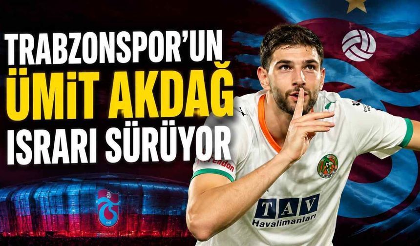 Trabzonspor'un Ümit Akdağ ısrarı sürüyor