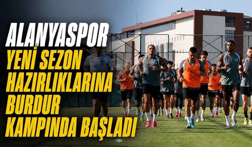Alanyaspor yeni sezon hazırlıklarına Burdur kampında başladı
