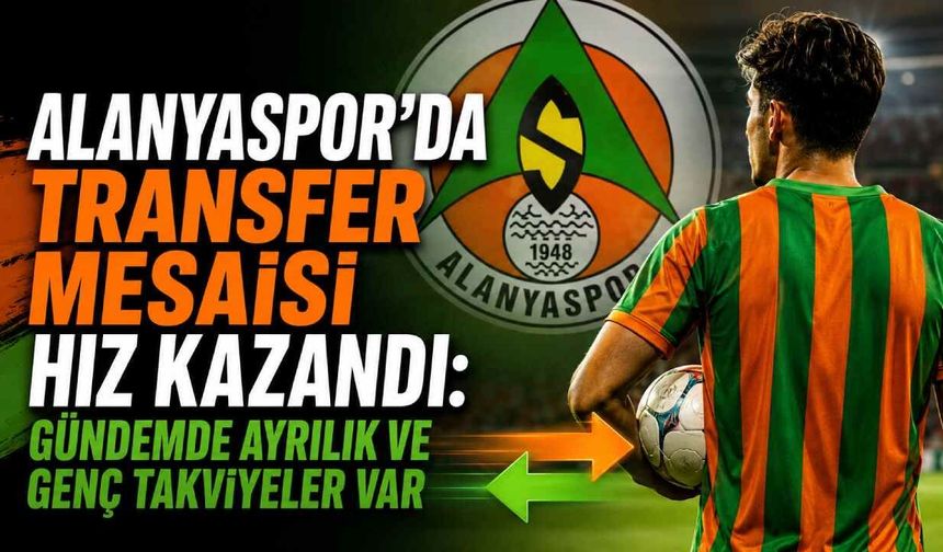 Alanyaspor'da transfer mesaisi hız kazandı: Gündemde ayrılık ve genç takviyeler var