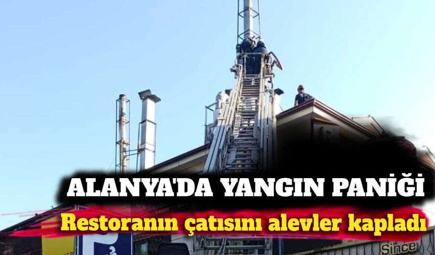 Alanya'da restoranın çatısında yangın çıktı