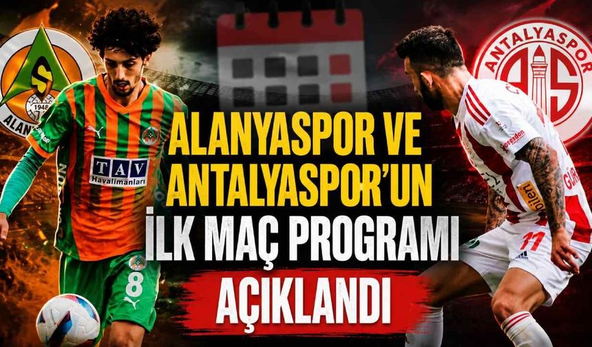 Alanyaspor ve Antalyaspor'un ilk maç programı açıklandı