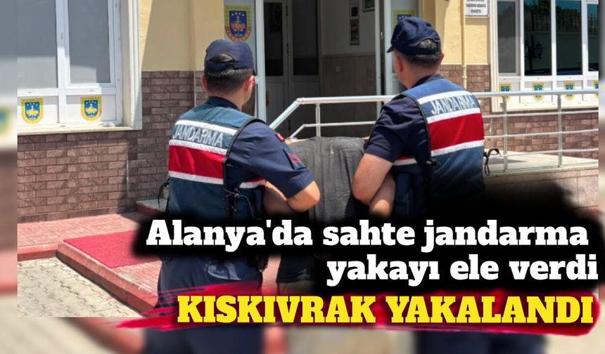 Alanya'da "sahte jandarma" yakayı ele verdi