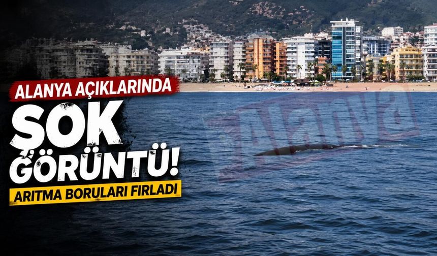 Alanya açıklarında şok görüntü, arıtma boruları fırladı
