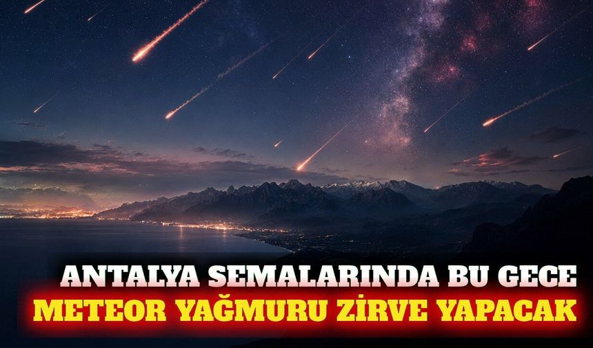 Antalya bölgesinde Perseid meteor yağmuru zirve yapacak