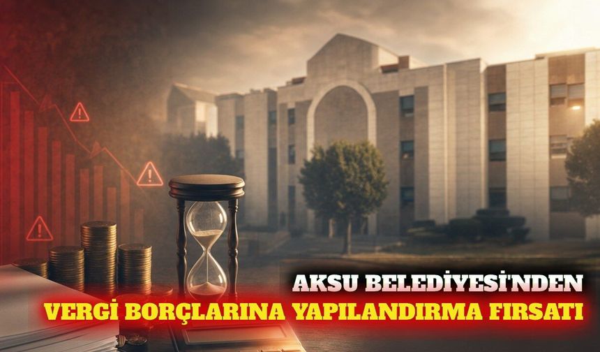 Aksu'da vergi borçlarına yapılandırma imkanı başladı
