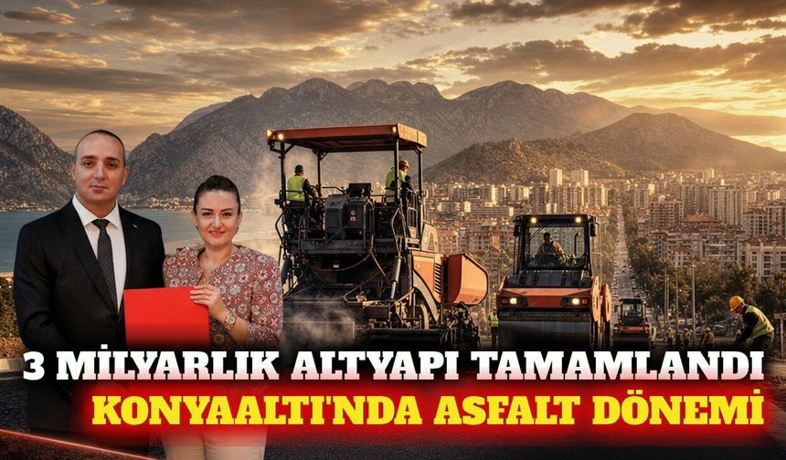 Konyaaltı'nda 3 milyarlık altyapı sonrası asfalt dönemi
