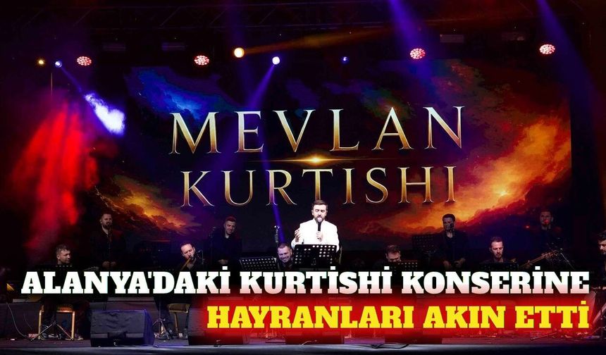 Mevlan Kurtishi'nin Alanya konseri yoğun ilgi gördü