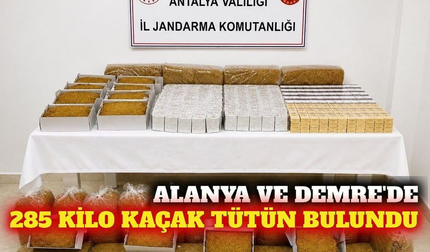 Alanya ve Demre'de 285 kilo kaçak tütün ele geçirildi