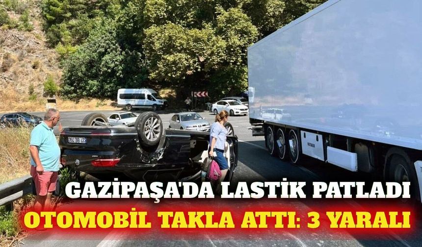 Gazipaşa'da lastiği patlayan otomobil takla attı: 3 yaralı