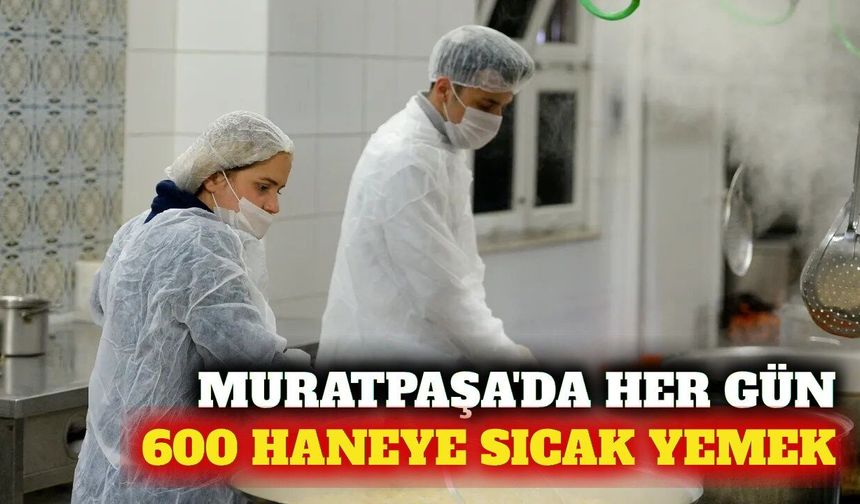 Muratpaşa'da her gün 600 haneye sıcak yemek desteği
