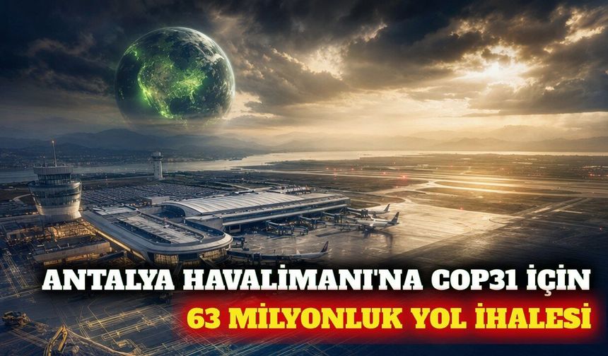 Antalya Havalimanı'na COP31 için 62.9 milyonluk ihale