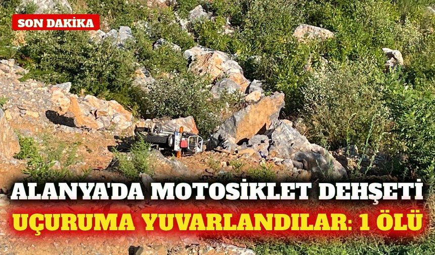 Alanya'da motosiklet uçuruma yuvarlandı: 1 ölü, 1 yaralı