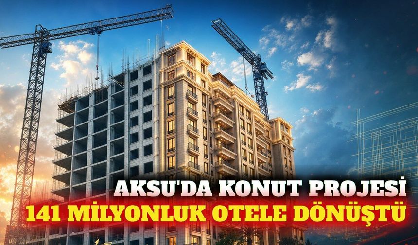 Aksu'ya 141 milyon liralık yeni otel yatırımı