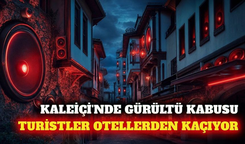 Kaleiçi'nde yüksek ses turistlerin otel tercihini değiştirdi