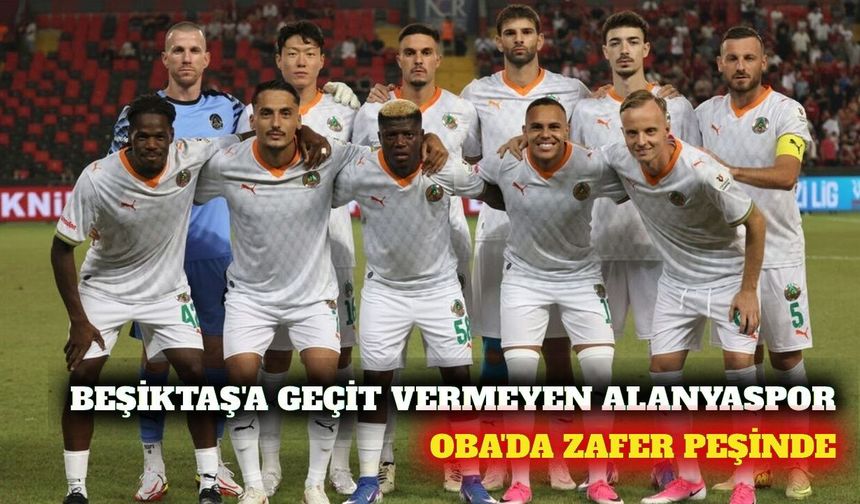 Alanyaspor Oba'da Beşiktaş karşısına çıkıyor