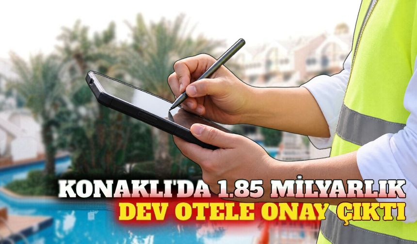 Alanya Konaklı'da 1,85 milyarlık otele ÇED onayı verildi