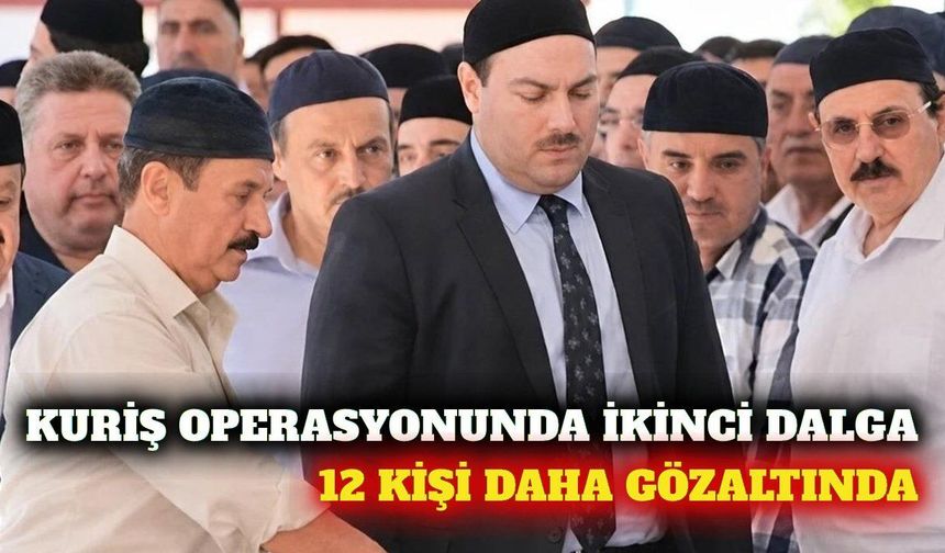 Kuriş operasyonu sürüyor! 12 gözaltı daha... Alanya'dan var mı?