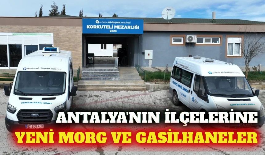 Antalya'da cenaze hizmetleri ağı genişletiliyor