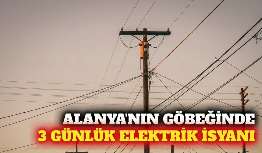 Alanya'nın merkezinde 3 gündür elektrik çilesi