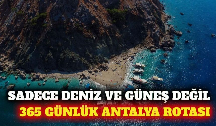 Turizmi 12 aya yayacak 365 günlük Antalya rotası açıklandı