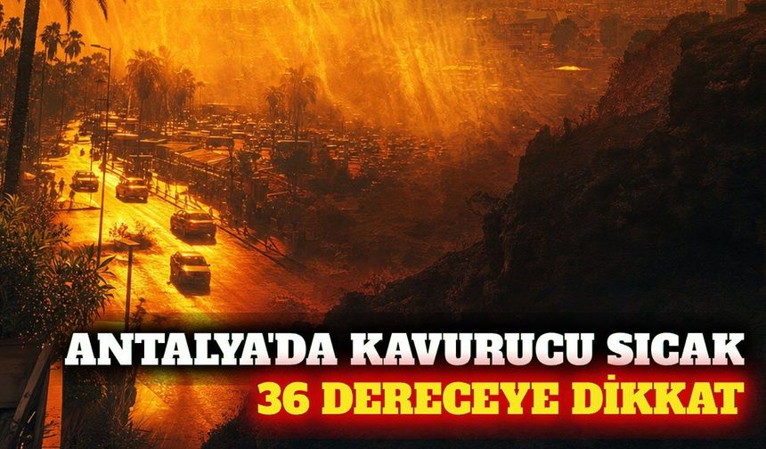 Antalya'da 31 Ağustos hava durumu: Sıcaklık 36 derece