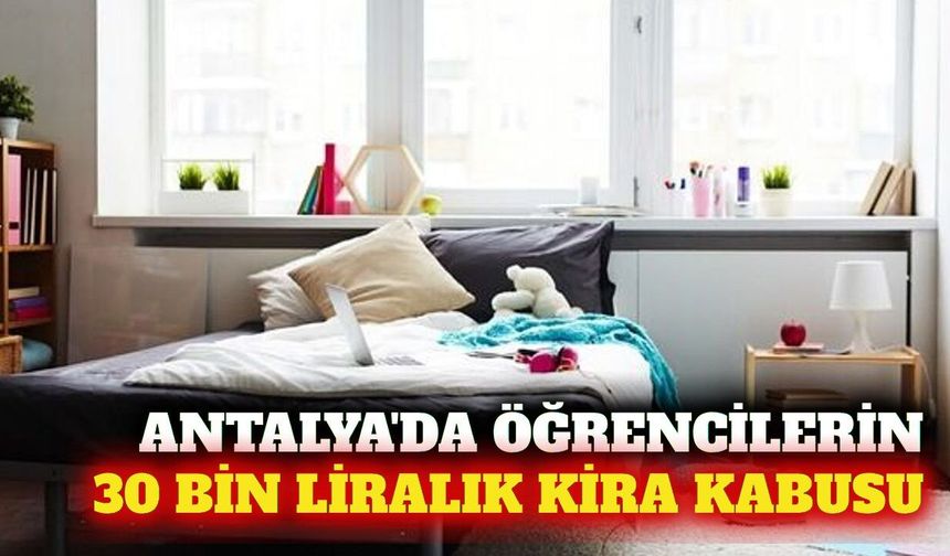 Antalya'da 1+1 öğrenci evleri 30 bin lirayı buldu